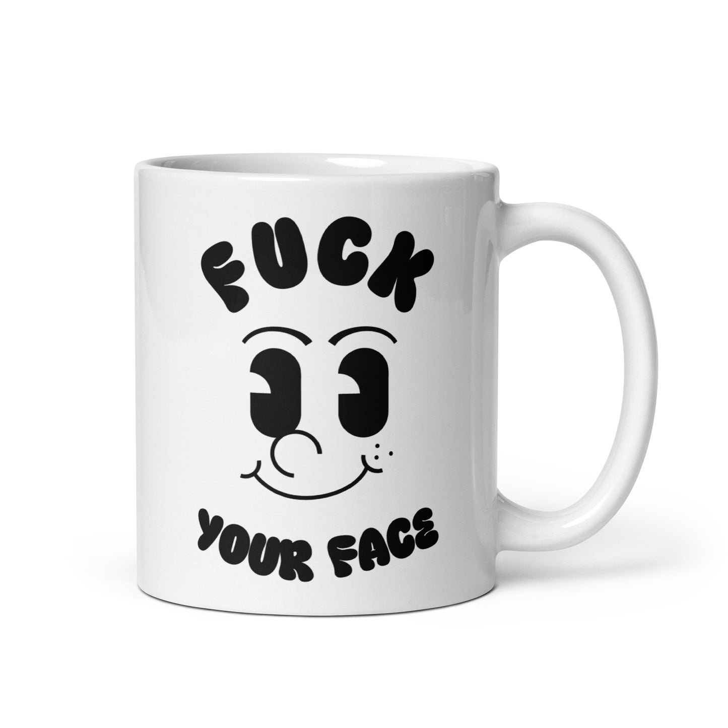Fuck Your Face Ceramic Mug (11oz)