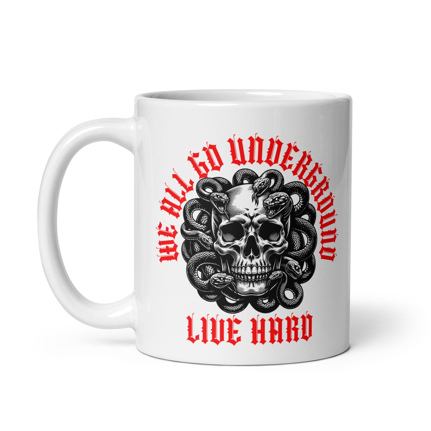 We All Go Underground Live Hard Ceramic Mug
