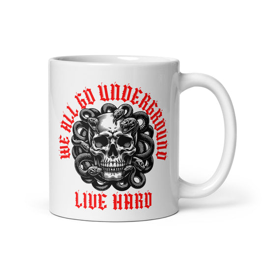 We All Go Underground Live Hard Ceramic Mug